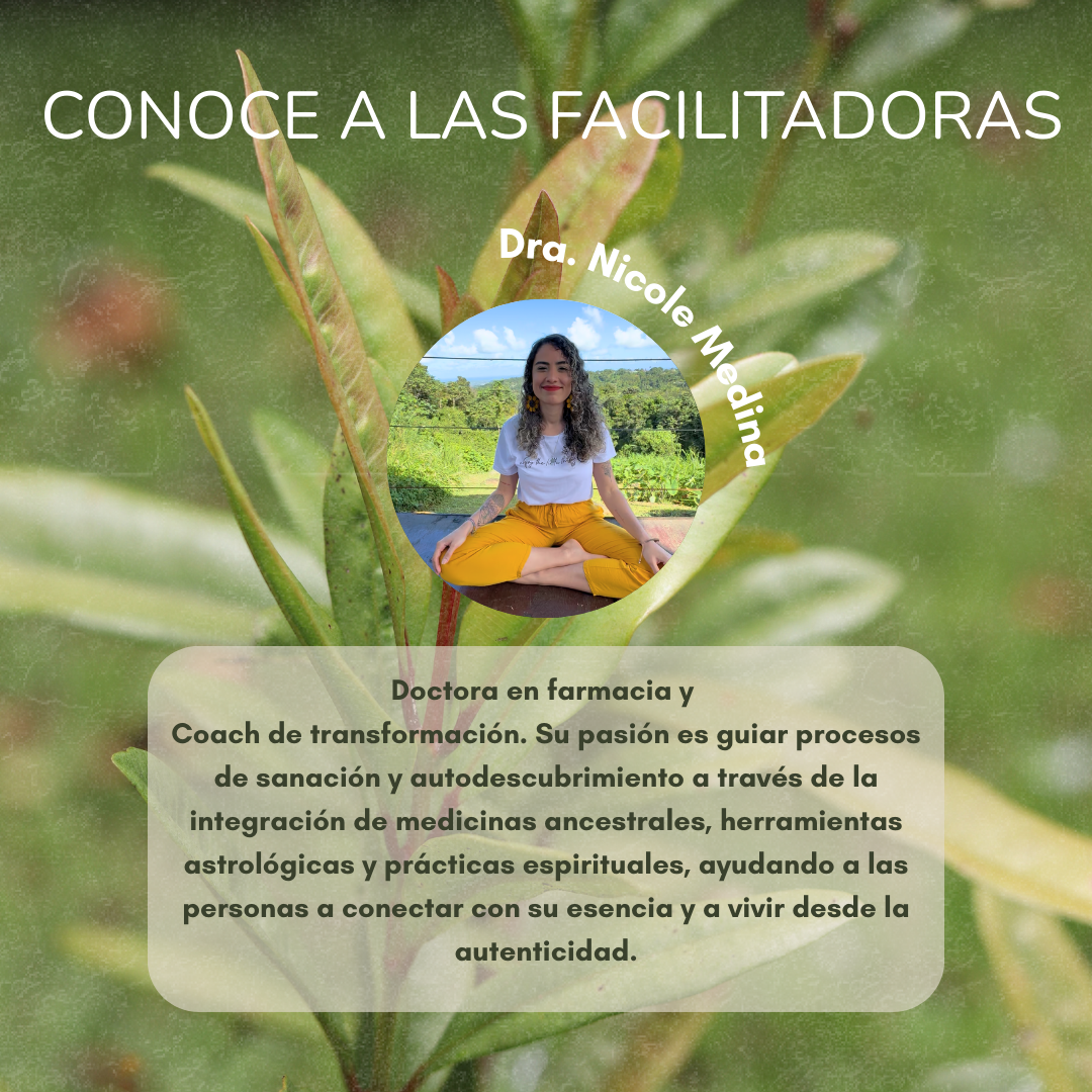 Graphic with a green leafy background featuring a circular photo of a woman sitting cross-legged outdoors, smiling. White text reads ‘Conoce a las facilitadoras’ and ‘Dra. Nicole Medina.’ Below, a Spanish paragraph describes her as a pharmacist and transformation coach who guides healing and self-discovery through ancestral medicine, astrology, and spiritual practices to help people connect with their essence and live authentically.